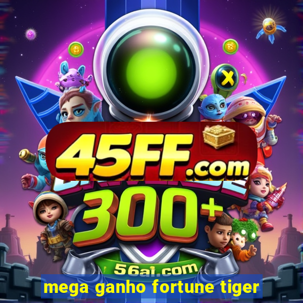mega ganho fortune tiger